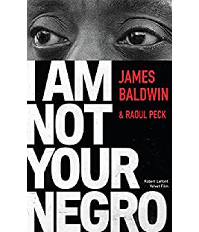 I am not your negro James Baldwin Raoul Peck